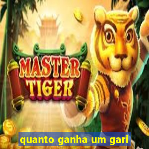 quanto ganha um gari